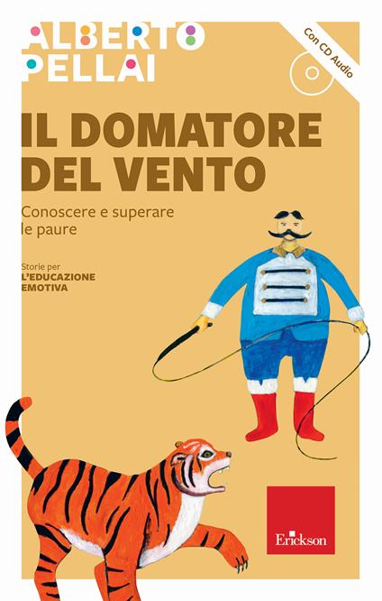 Il domatore del vento. Conoscere e superare le paure. Nuova ediz. Con CD-Audio - Alberto Pellai - copertina