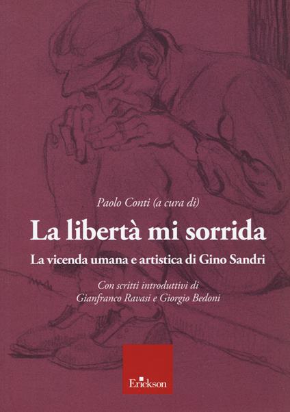 La libertà mi sorrida. La vicenda umana e artistica di Gino Sandri - copertina