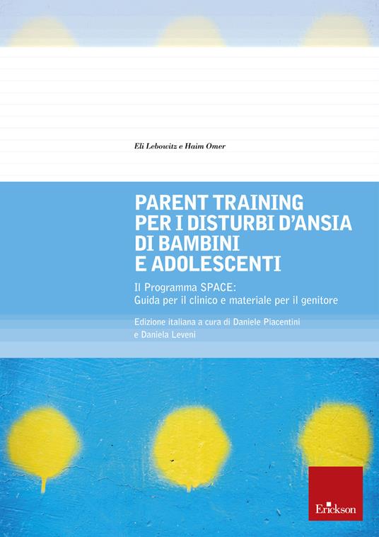 Parent training per i disturbi d'ansia di bambini e adolescenti. Il Programma SPACE. Guida per il clinico e materiale per il genitore - Eli Lebowitz,Haim Omer - copertina