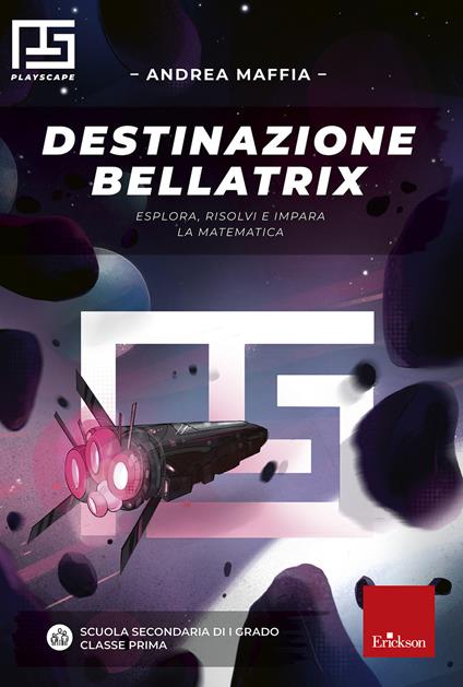 Destinazione Bellatrix. Esplora, risolvi e impara la matematica - Andrea Maffia - copertina