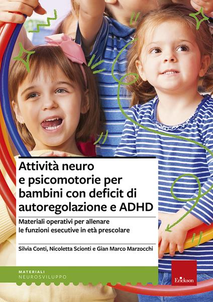 Attività neuro e psicomotorie per bambini con deficit di autoregolazione e ADHD. Materiali operativi per allenare le funzioni esecutive in età prescolare - Silvia Conti,Nicoletta Scionti,Gian Marco Marzocchi - copertina