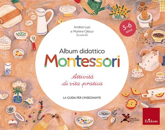 Album didattico Montessori. Attività di vita pratica. La guida per