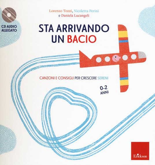 Sta arrivando un bacio. Canzoni e consigli per crescere sereni. Con CD-Audio - Lorenzo Tozzi,Nicoletta Perini,Daniela Lucangeli - copertina