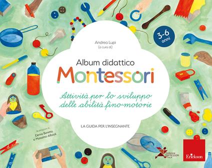 Album didattico Montessori. Attività per lo sviluppo delle abilità fino-motorie. La guida per l'insegnante - copertina