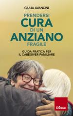 Prendersi cura di un anziano fragile. Guida pratica per il caregiver familiare