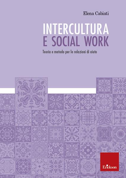 Intercultura e social work. Teoria e metodo per le relazioni di aiuto - Elena Cabiati - ebook