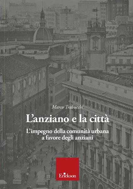 L' anziano e la città. L'impegno della comunità urbana a favore degli anziani - Marco Trabucchi - copertina