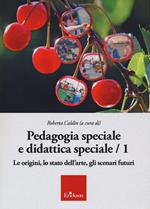 Pedagogia speciale e didattica speciale. Vol. 1: origini, lo stato dell'arte, gli scenari futuri, Le.