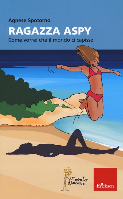 Ragazza aspy. Come vorrei che il mondo ci capisse - Agnese Spotorno - copertina