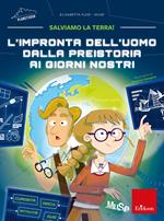 L' impronta dell'uomo dalla preistoria ai giorni nostri. Salviamo la Terra!