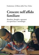 Crescere nell'affido familiare. Bambini, famiglie e operatori tra esperienze e metodologie