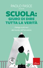 Scuola: Giuro di dire tutta la verità. Dialogo a più voci dal mondo dell'istruzione