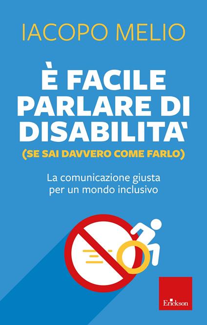 È facile parlare di disabilità (se sai davvero come farlo). La comunicazione giusta per un mondo inclusivo - Iacopo Melio - copertina