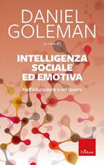 Intelligenza sociale ed emotiva. Nell'educazione e nel lavoro. Nuova ediz.