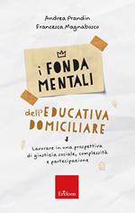 I fondamentali dell'educativa domiciliare. Lavorare in una prospettiva di giustizia sociale, complessità e partecipazione