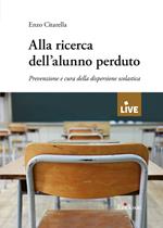 Alla ricerca dell'alunno perduto. Prevenzione e cura della dispersione scolastica