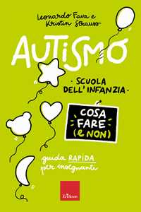 Libro Autismo. Cosa fare (e non). Scuola dell'infanzia. Guida rapida per insegnanti Leonardo Fava Kristin Strauss