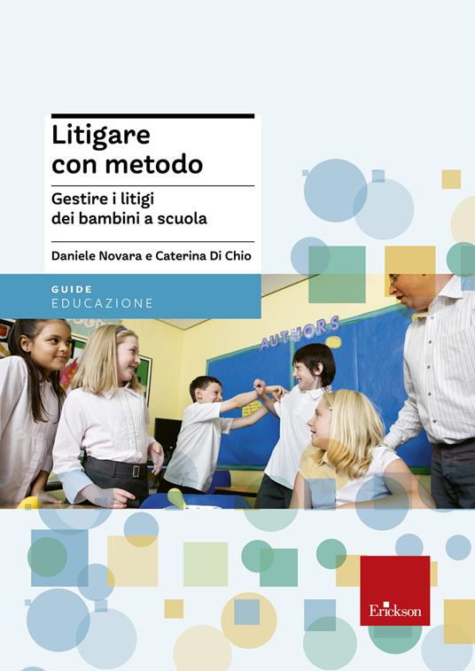 Litigare con metodo. Gestire i litigi dei bambini a scuola - Caterina Di Chio,Daniele Novara - ebook