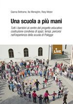 Una scuola a più mani. Tutti i bambini al centro del progetto educativo: costruzione condivisa di spazi, tempi, percorsi nell’esperienza della scuola di Polegge