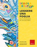 Leggere una foglia. Percorsi interdisciplinari per una scuola creativa