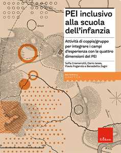 Libro PEI inclusivo alla scuola dell'infanzia. Attività di coppia/gruppo per integrare i campi d’esperienza con le quattro dimensioni del PEI. Aggiornato D.M. 153/2023 Dario Ianes Sofia Cramerotti Flavio Fogarolo