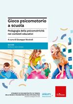 Gioco psicomotorio a scuola. Pedagogia della psicomotricità nei contesti educativi