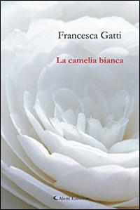 La camelia bianca - Francesca Gatti - copertina