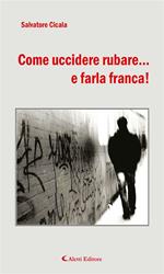 Come uccidere rubare... e farla franca!