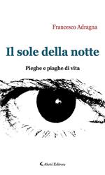 Il sole della notte. Pieghe e piaghe di vita