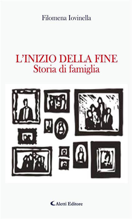 L' inizio della fine. Storia di famiglia - Filomena Iovinella - ebook