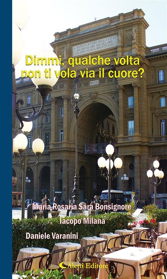 Dimmi, qualche volta non ti vola via il cuore? - M. Rosaria Bonsignore,Iacopo Milana,Daniele Varanini - ebook