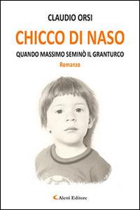 Chicco di naso. Quando Massimo seminò il granturco - Claudio Orsi - copertina