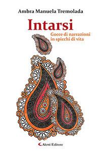 Intarsi. Gocce di narrazioni in spicchi di vita - Ambra Manuela Tremolada - copertina