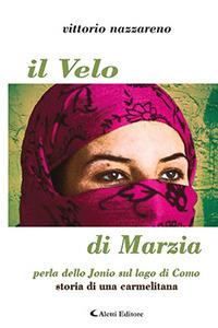 Il velo di Marzia, perla dello Jonio sul lago di Como. Storia di una carmelitana - Vittorio Nazzareno - copertina