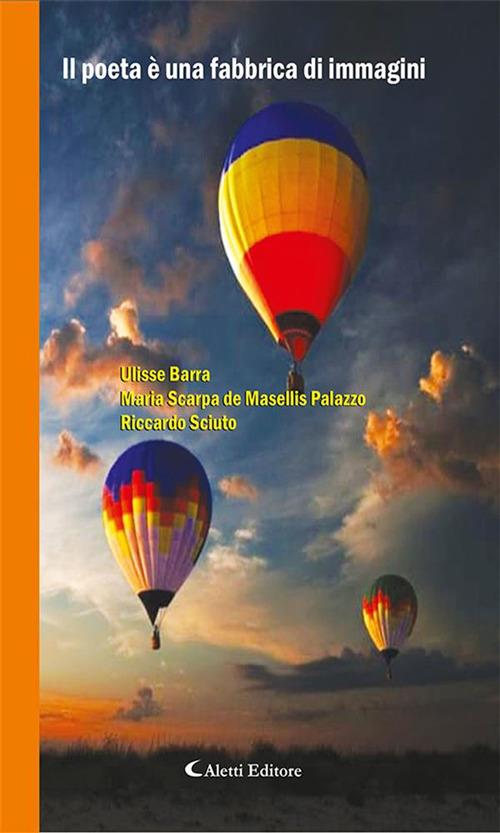 Il poeta è una fabbrica di immagini - Ulisse Barra,Maria Scarpa De Masellis Palazzo,Riccardo Sciuto - ebook