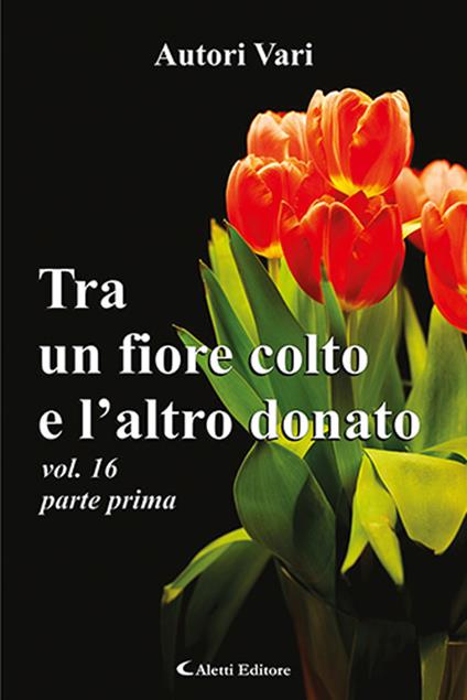 Tra un fiore colto e l'altro donato. Vol. 16/1 - copertina