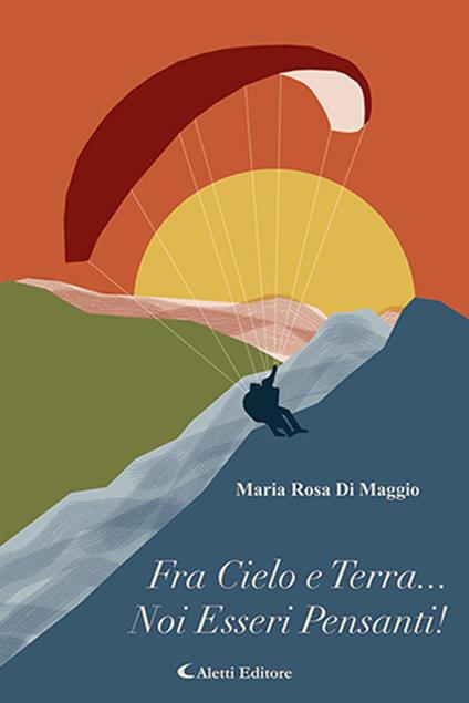 Fra Cielo e terra... noi esseri pensanti! - Maria Rosa Di Maggio - copertina