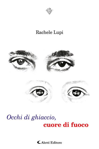 Occhi di ghiaccio, cuore di fuoco - Rachele Lupi - copertina