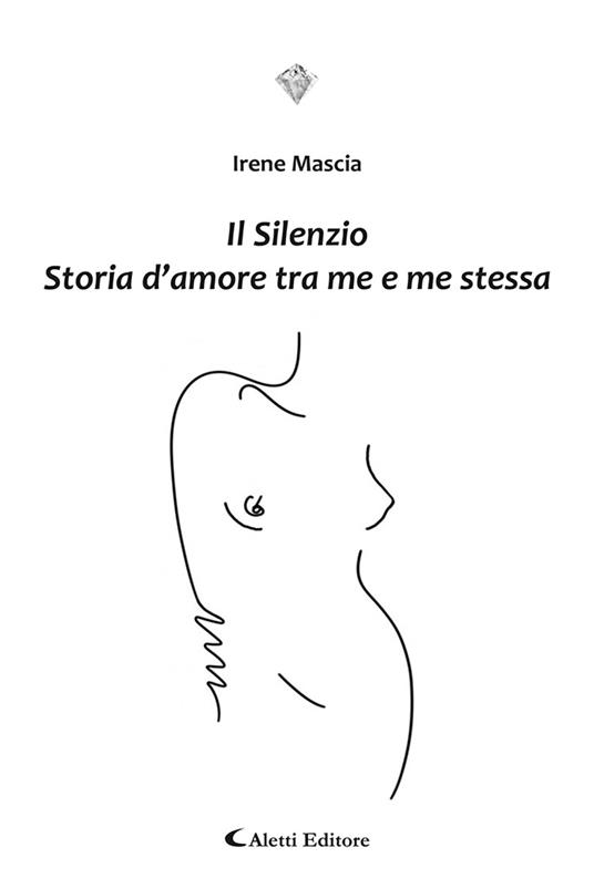 Il silenzio. Storia d’amore tra me e me stessa - Irene Mascia - copertina