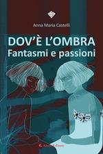 Dov'è l'ombra. Fantasmi e passioni