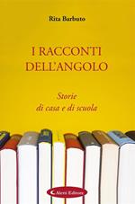 I racconti dell'angolo. Storie di casa e di scuola