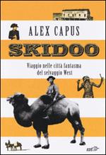 Skidoo. Viaggio nelle città fantasma del selvaggio West