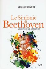 Le sinfonie di Beethoven. Una visione artistica