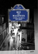 Rue des Maléfices. Storia segreta di Parigi