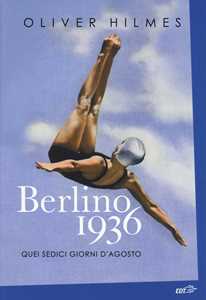 Libro Berlino 1936. Quei sedici giorni d'agosto Oliver Hilmes