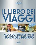 Il libro dei viaggi. Alla scoperta di tutti i paesi del mondo. Ediz. a colori