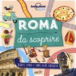 Roma da scoprire. Segreti, storie e tante altre curiosità. Ediz. a colori