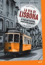 La via di Lisbona. In fuga dal nazismo nella città sospesa
