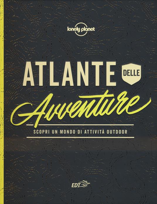 Atlante dell'avventura. Scopri un mondo di attività outdoor. Ediz. illustrata - copertina