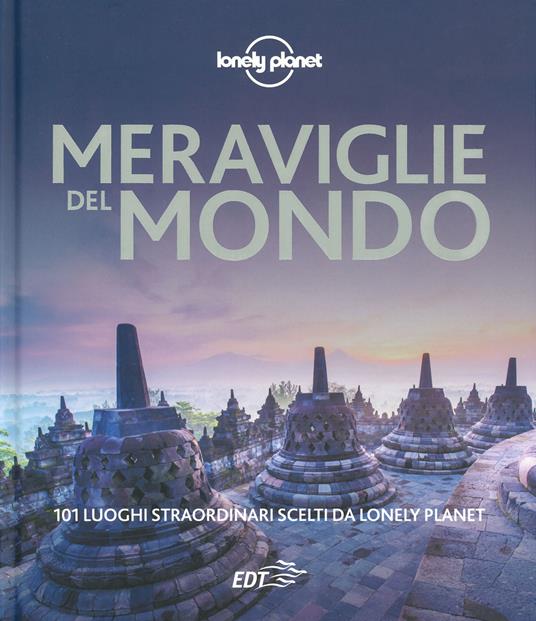 Meraviglie del mondo. 101 luoghi straordinari scelti da Lonely Planet. Ediz. illustrata - 2